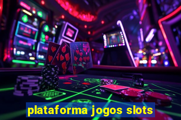 plataforma jogos slots